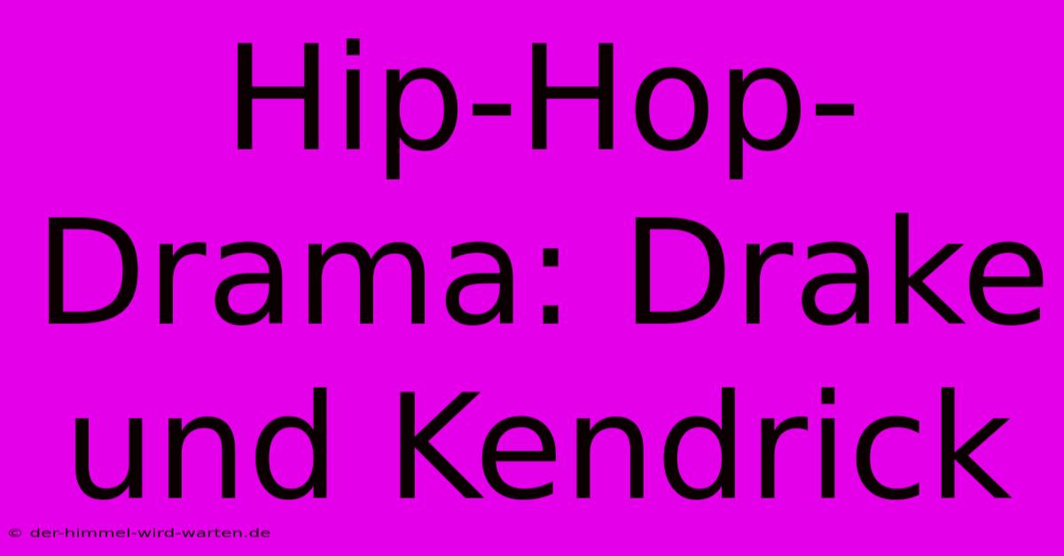 Hip-Hop-Drama: Drake Und Kendrick