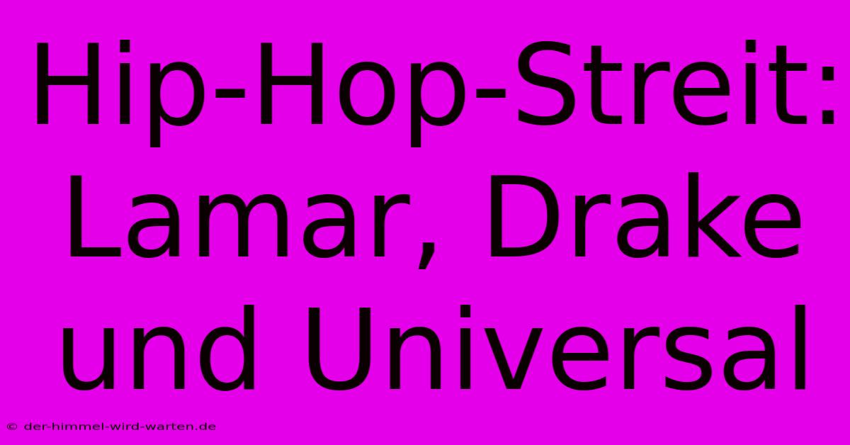 Hip-Hop-Streit: Lamar, Drake Und Universal