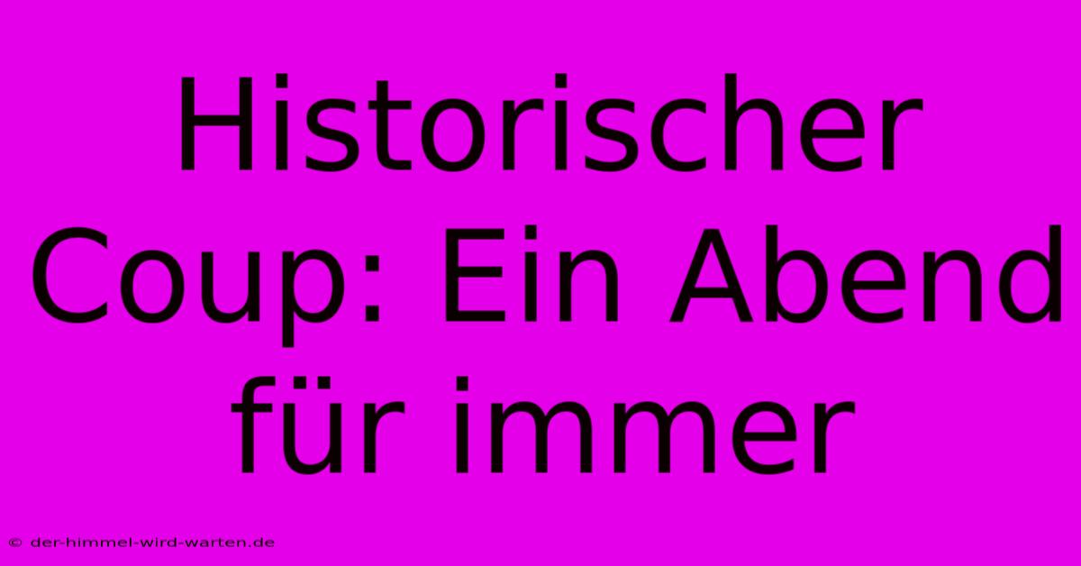 Historischer Coup: Ein Abend Für Immer