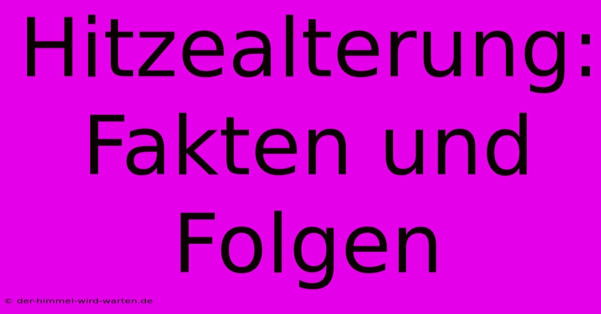 Hitzealterung: Fakten Und Folgen