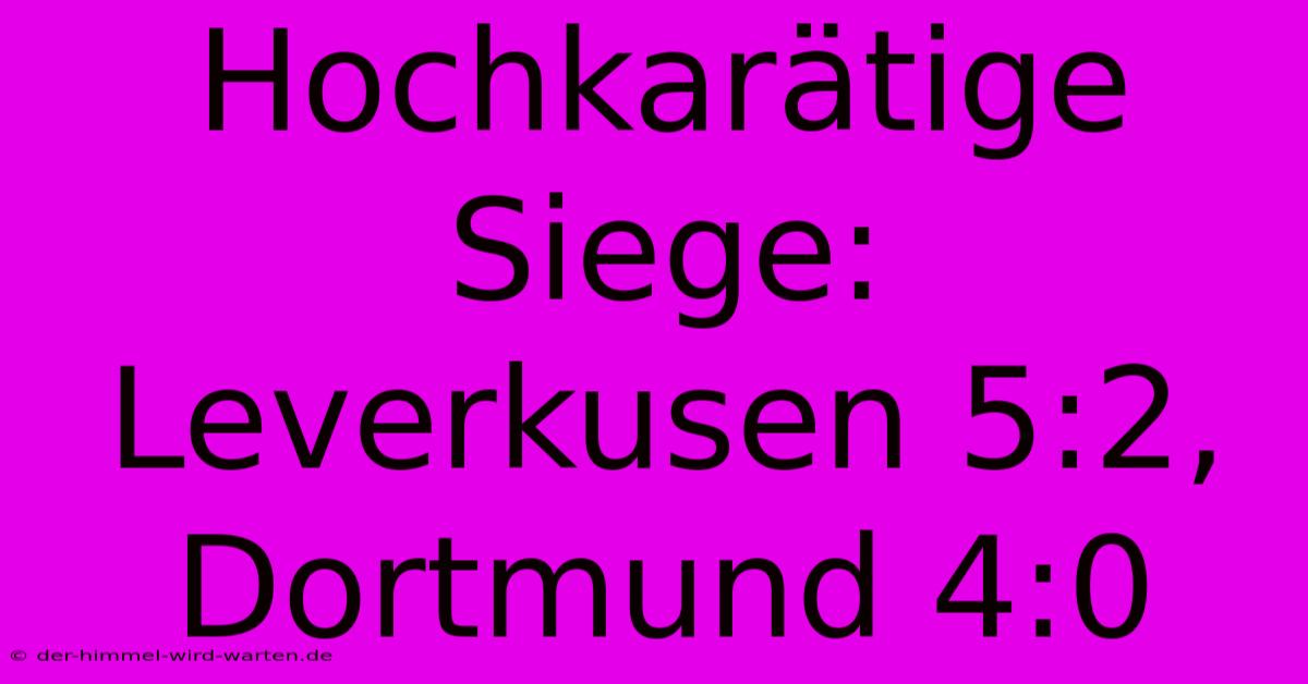 Hochkarätige Siege: Leverkusen 5:2, Dortmund 4:0