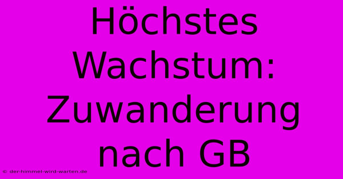 Höchstes Wachstum: Zuwanderung Nach GB