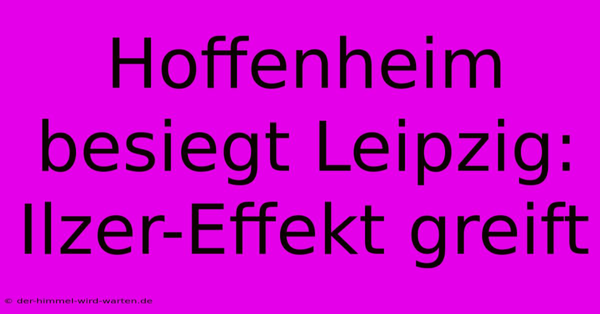 Hoffenheim Besiegt Leipzig: Ilzer-Effekt Greift