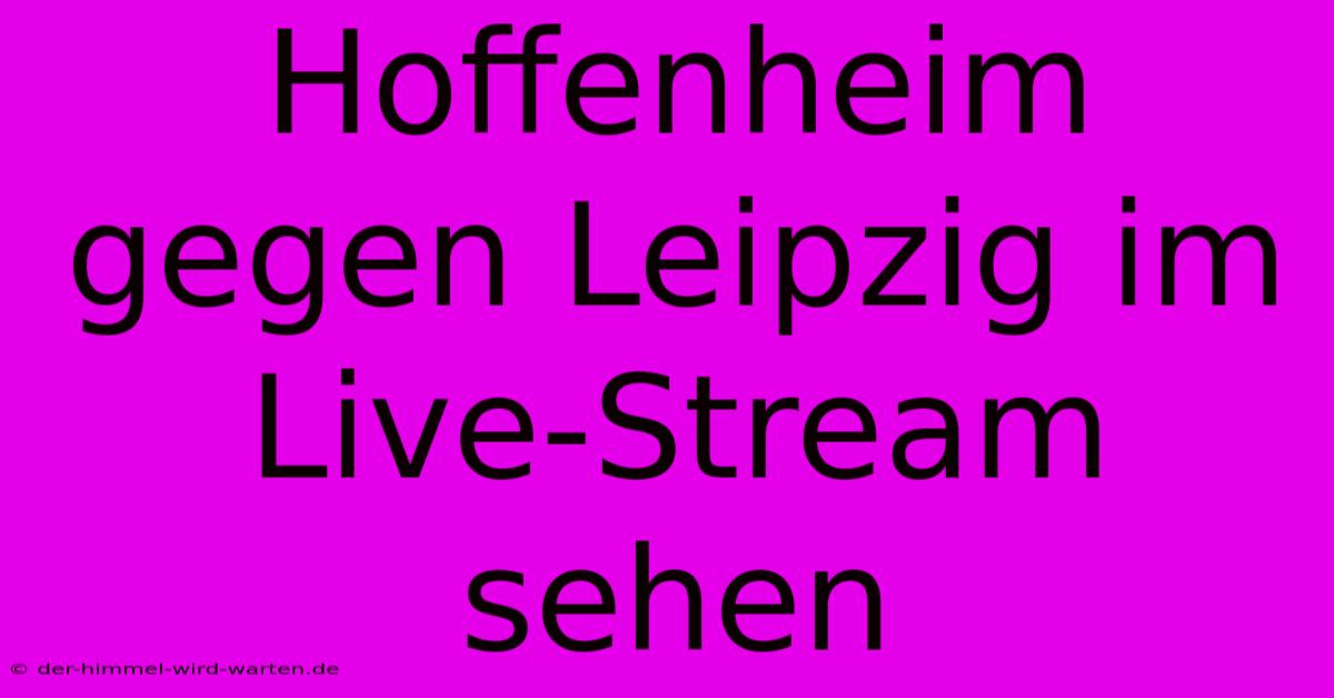 Hoffenheim Gegen Leipzig Im Live-Stream Sehen