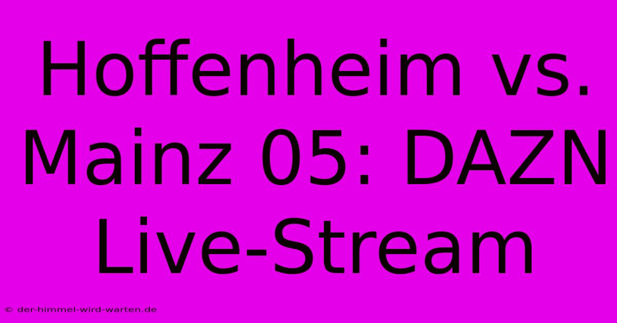 Hoffenheim Vs. Mainz 05: DAZN Live-Stream