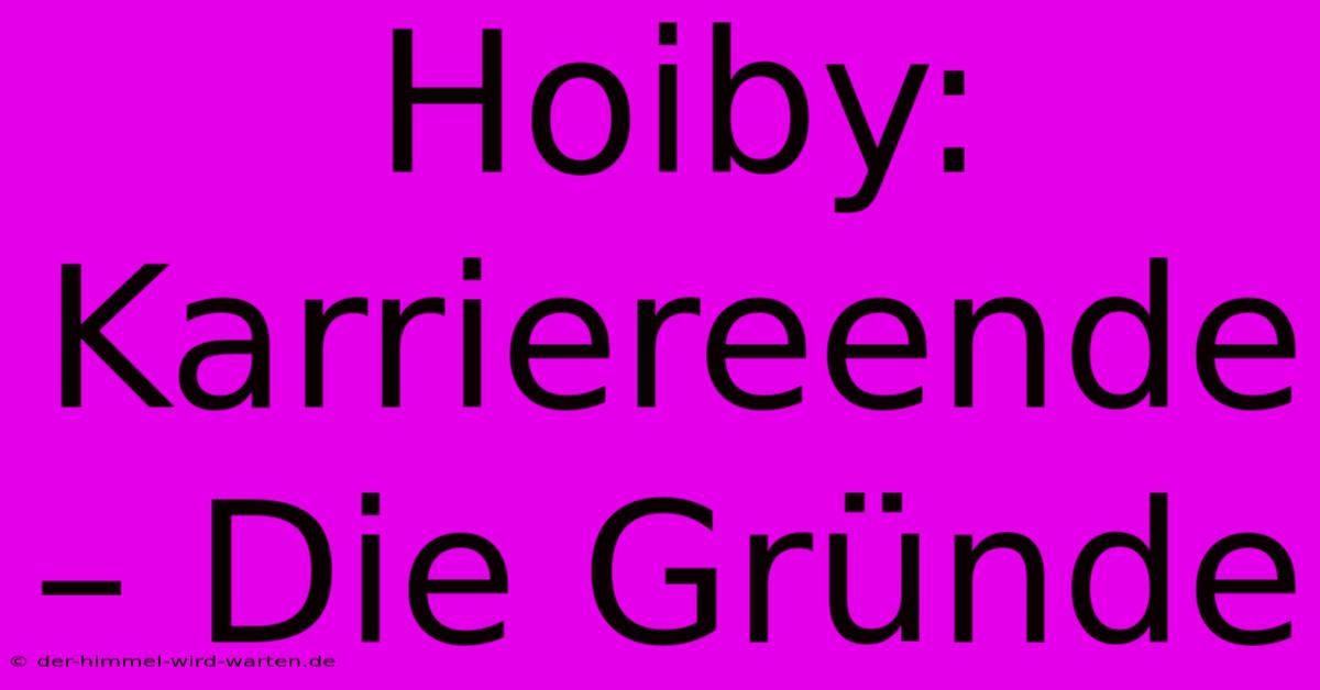 Hoiby:  Karriereende – Die Gründe