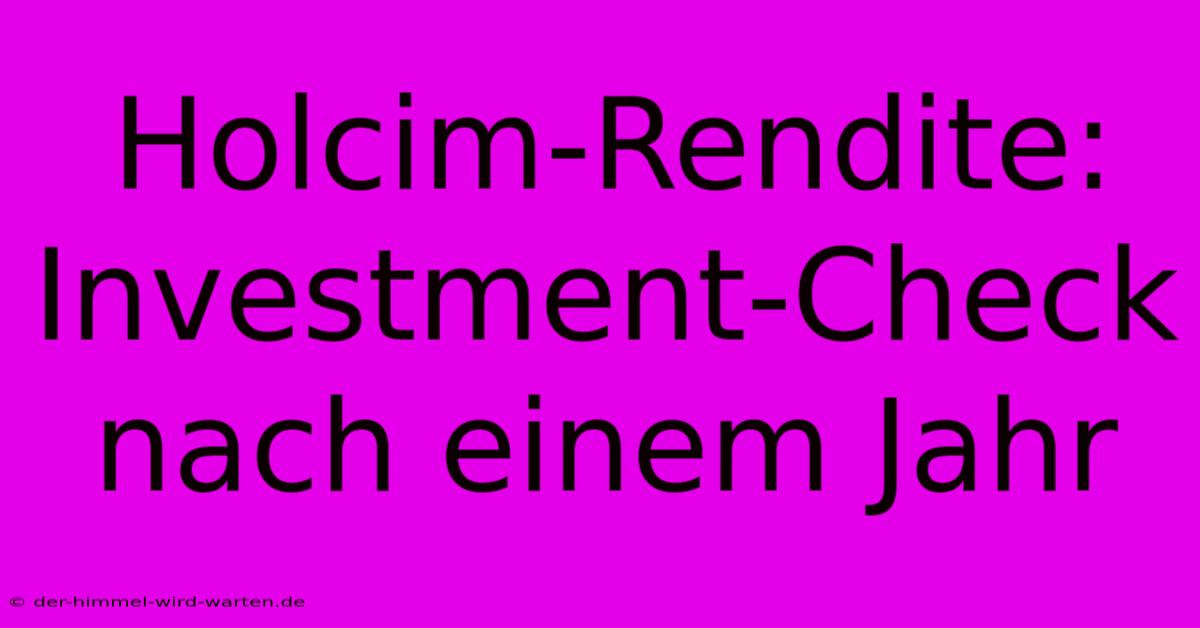 Holcim-Rendite: Investment-Check Nach Einem Jahr