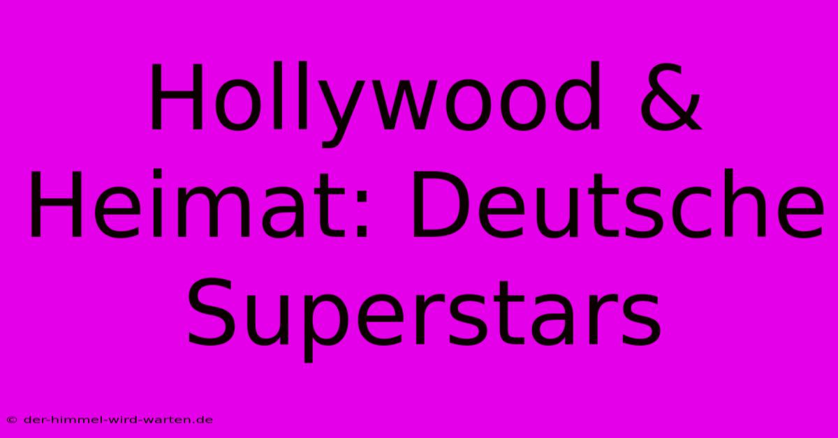 Hollywood & Heimat: Deutsche Superstars