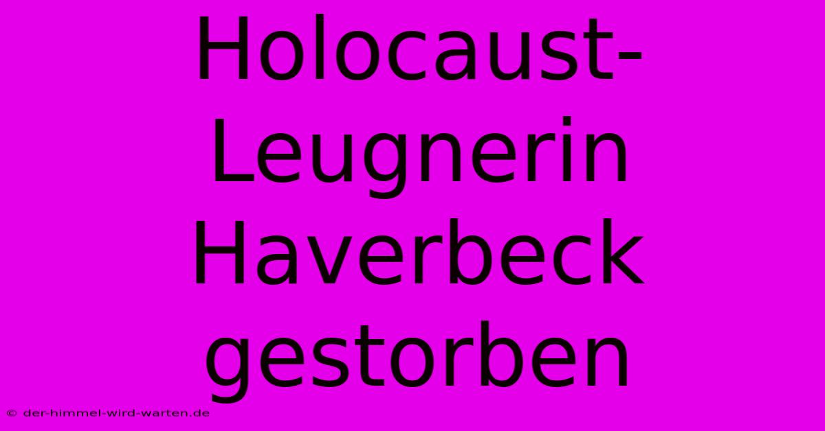 Holocaust-Leugnerin Haverbeck Gestorben