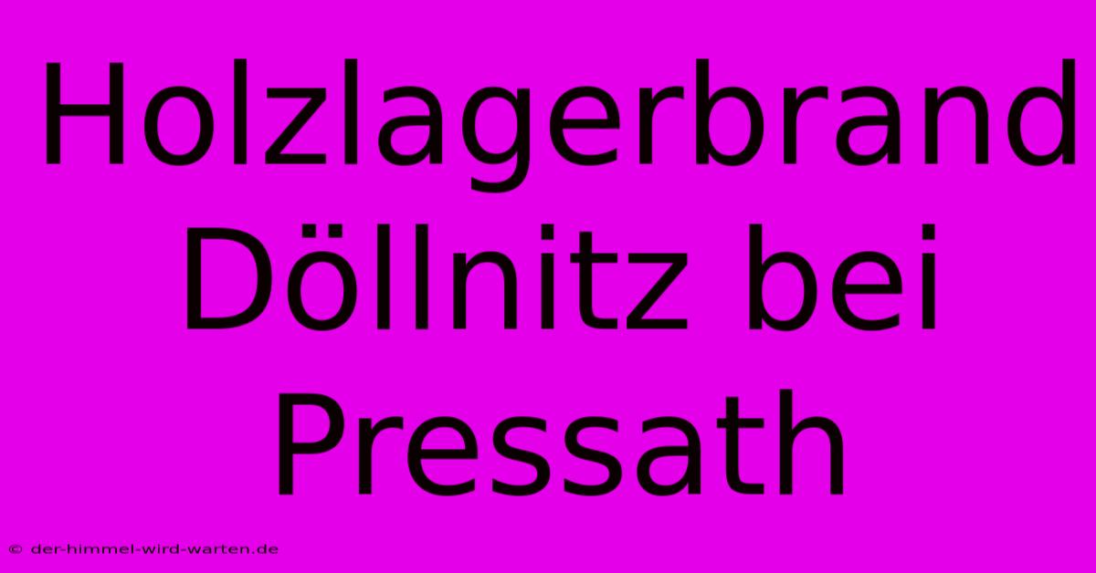 Holzlagerbrand Döllnitz Bei Pressath