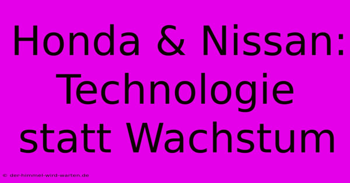 Honda & Nissan: Technologie Statt Wachstum