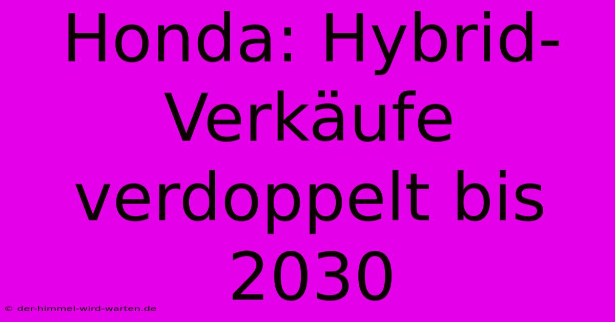 Honda: Hybrid-Verkäufe Verdoppelt Bis 2030