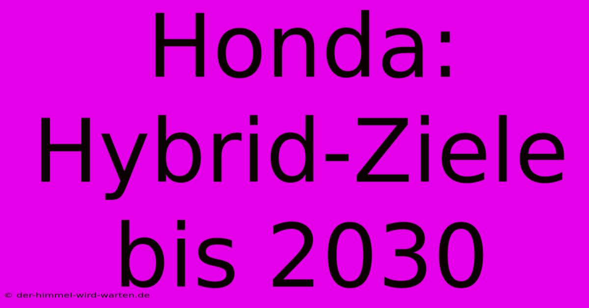 Honda: Hybrid-Ziele Bis 2030