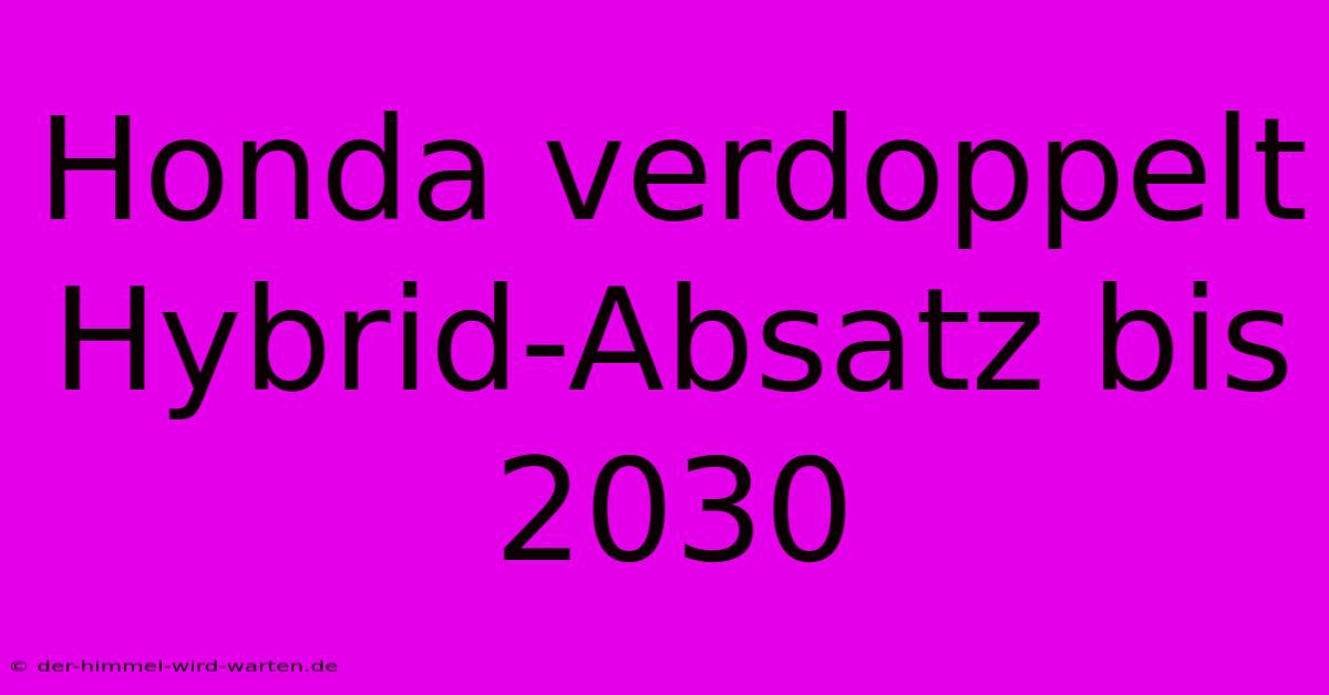 Honda Verdoppelt Hybrid-Absatz Bis 2030