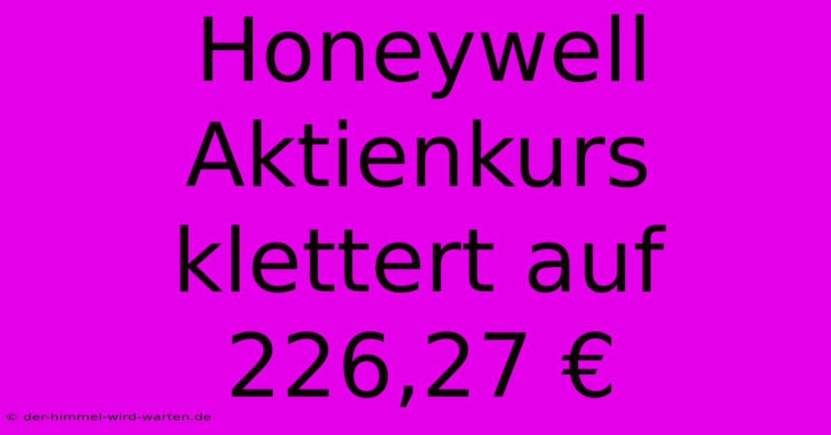 Honeywell Aktienkurs Klettert Auf 226,27 €