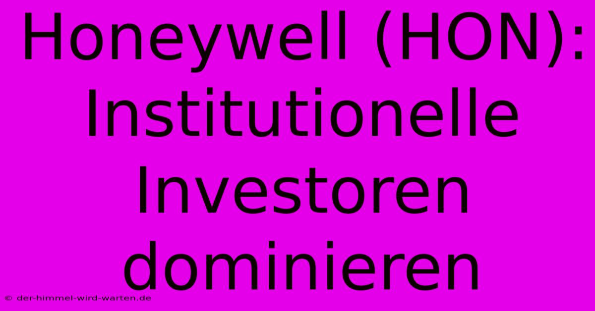 Honeywell (HON): Institutionelle Investoren Dominieren