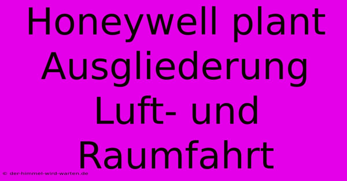 Honeywell Plant Ausgliederung Luft- Und Raumfahrt