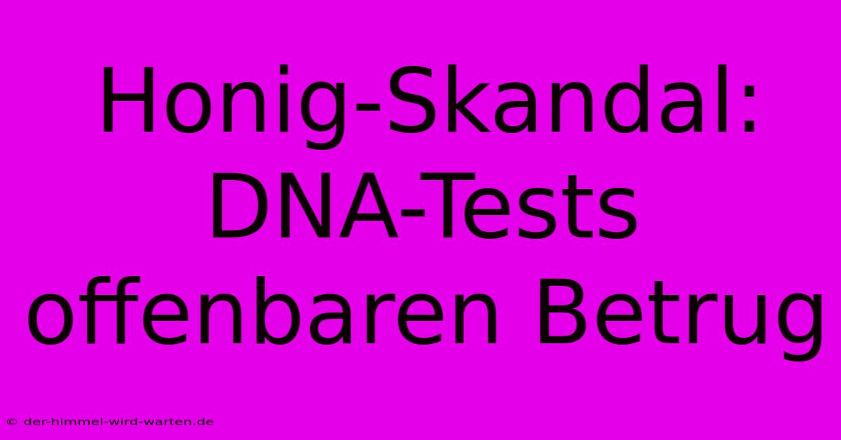 Honig-Skandal: DNA-Tests Offenbaren Betrug