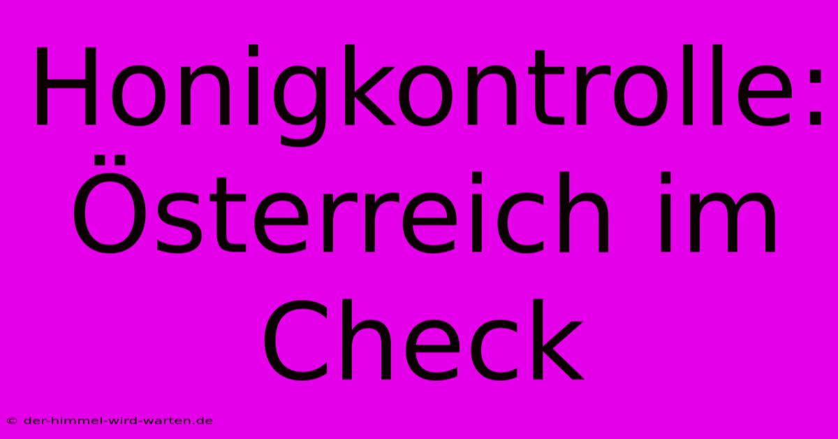 Honigkontrolle:  Österreich Im Check