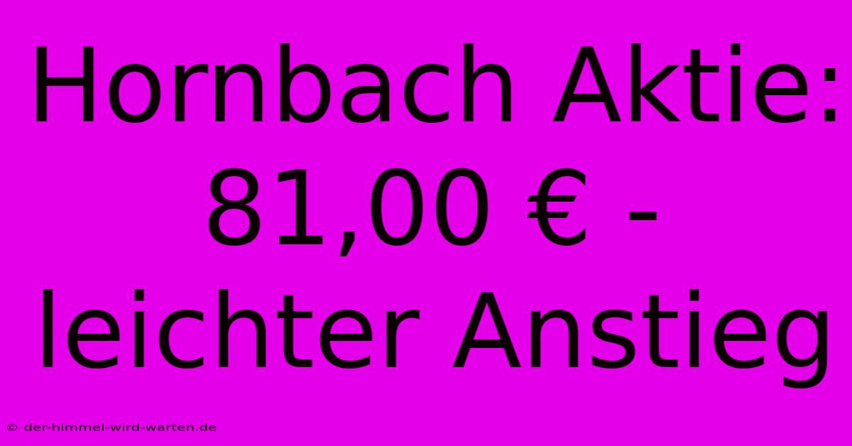 Hornbach Aktie: 81,00 € - Leichter Anstieg