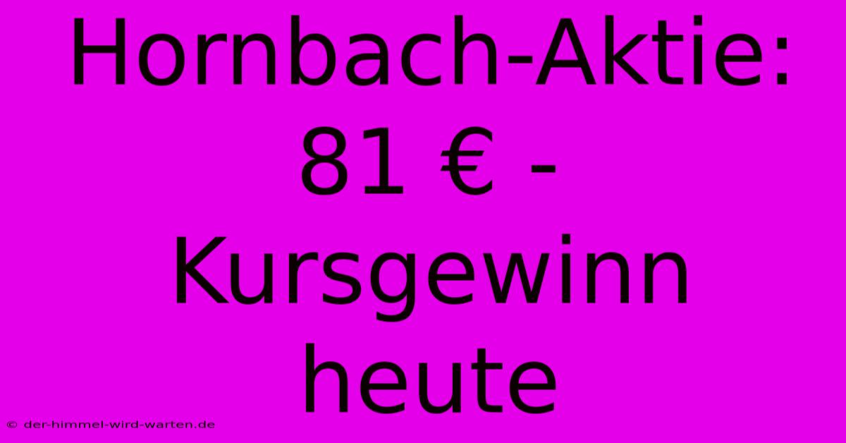 Hornbach-Aktie:  81 € - Kursgewinn Heute