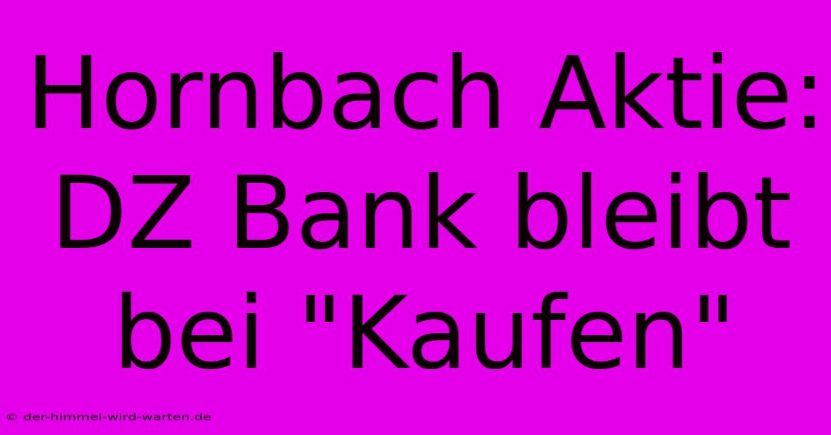 Hornbach Aktie: DZ Bank Bleibt Bei 