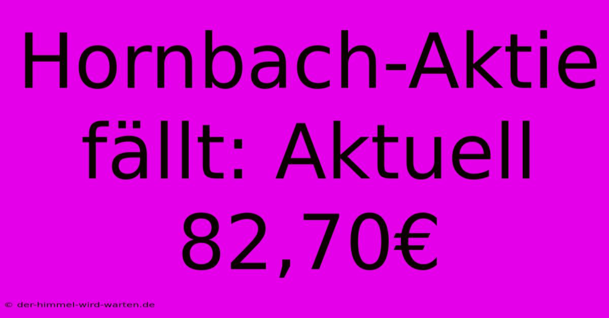 Hornbach-Aktie Fällt: Aktuell 82,70€