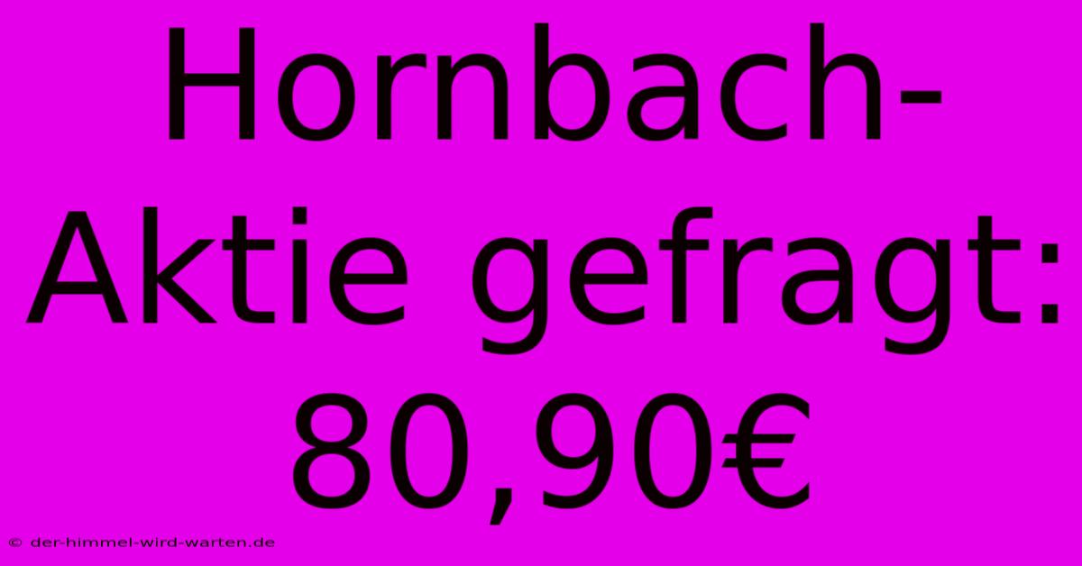 Hornbach-Aktie Gefragt: 80,90€