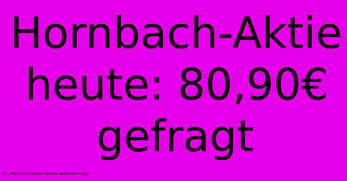 Hornbach-Aktie Heute: 80,90€ Gefragt