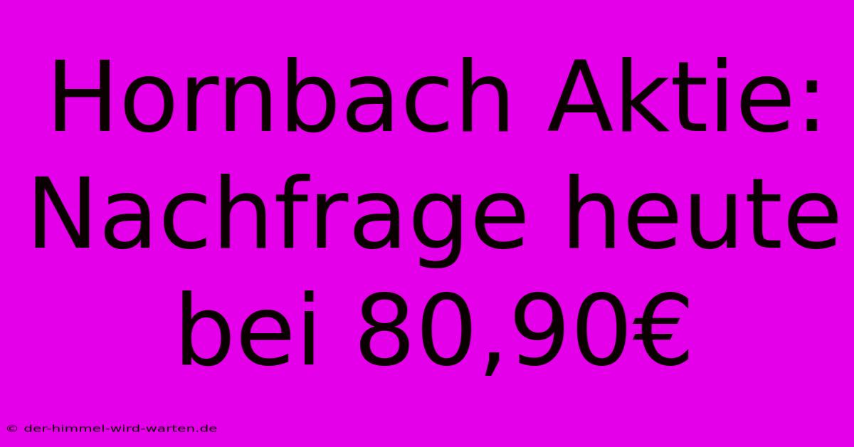 Hornbach Aktie: Nachfrage Heute Bei 80,90€