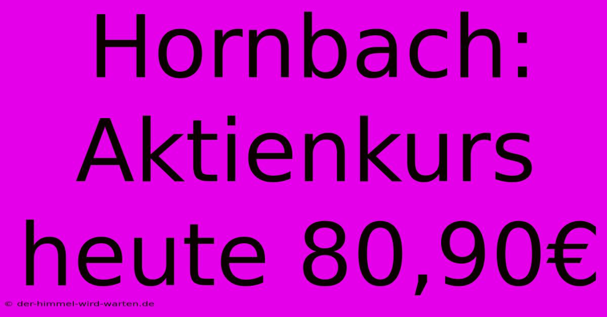 Hornbach: Aktienkurs Heute 80,90€