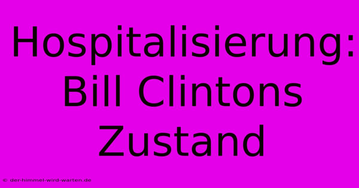 Hospitalisierung: Bill Clintons Zustand