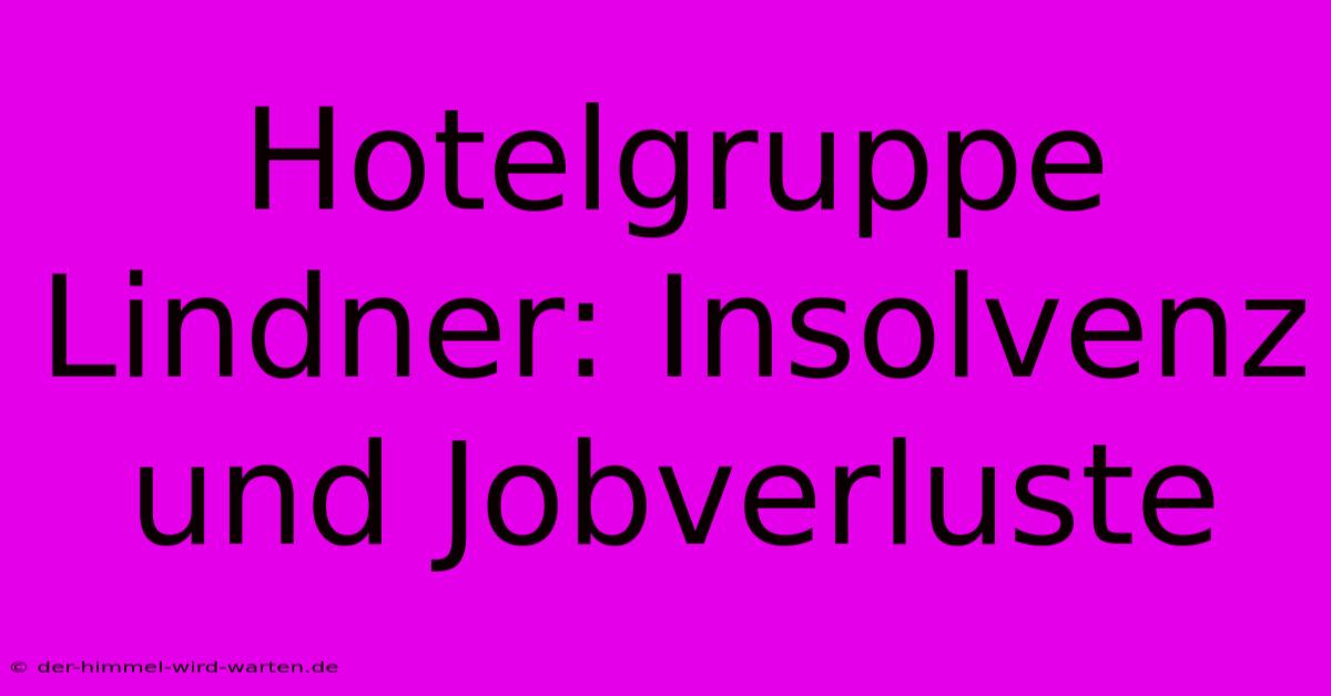 Hotelgruppe Lindner: Insolvenz Und Jobverluste