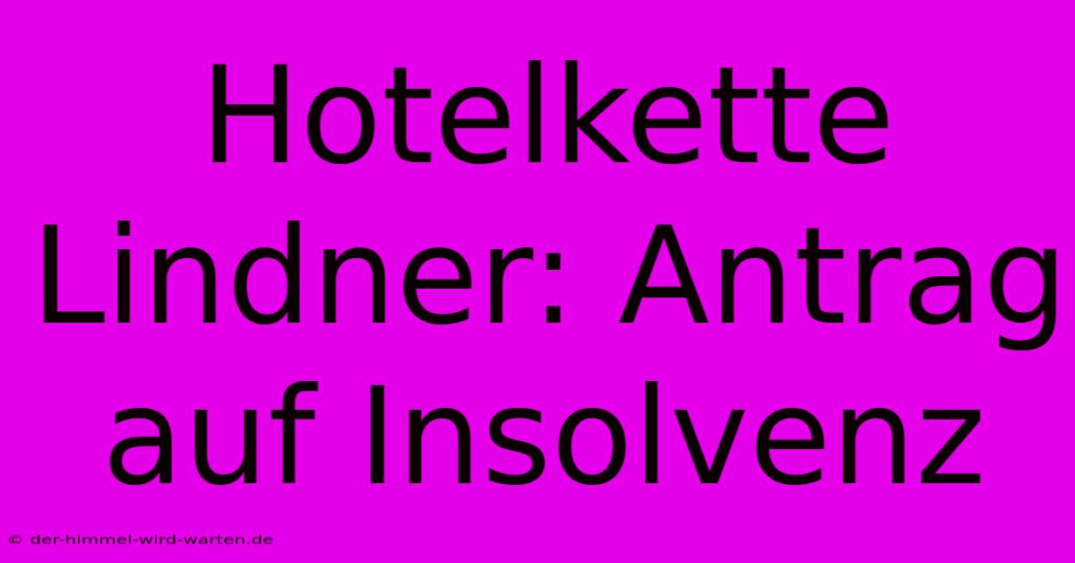 Hotelkette Lindner: Antrag Auf Insolvenz