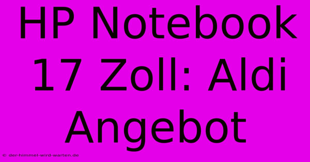 HP Notebook 17 Zoll: Aldi Angebot