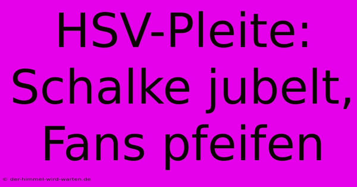 HSV-Pleite: Schalke Jubelt, Fans Pfeifen