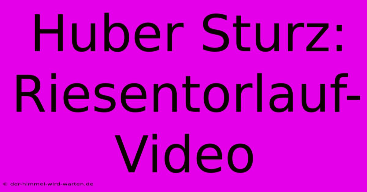 Huber Sturz: Riesentorlauf-Video