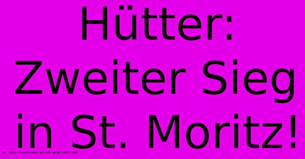 Hütter: Zweiter Sieg In St. Moritz!