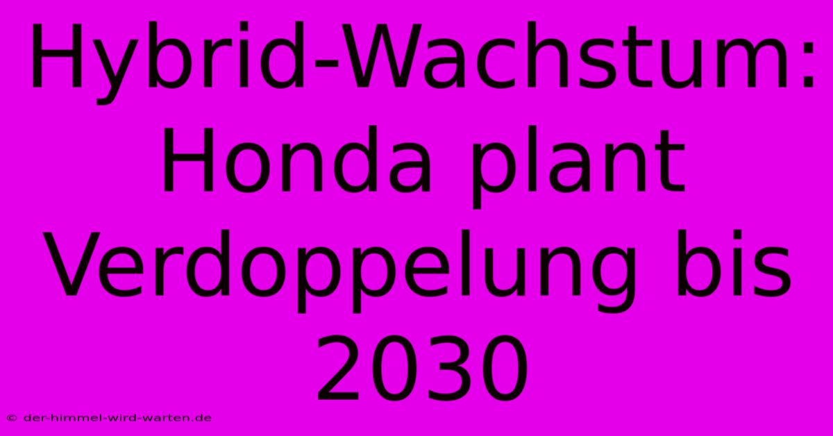 Hybrid-Wachstum: Honda Plant Verdoppelung Bis 2030