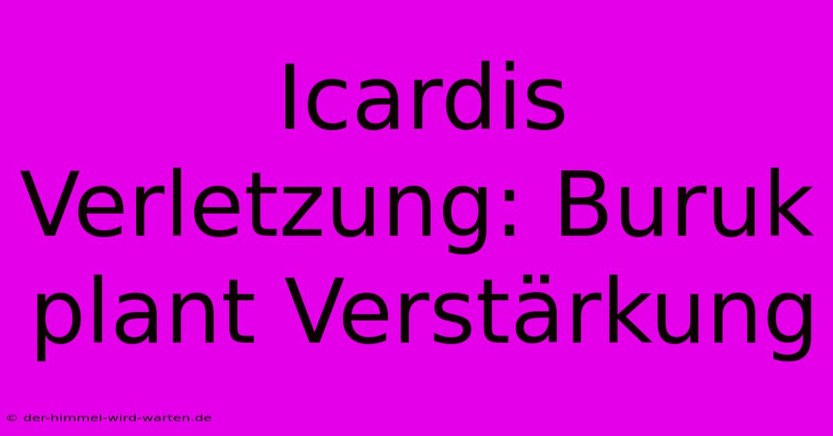 Icardis Verletzung: Buruk Plant Verstärkung