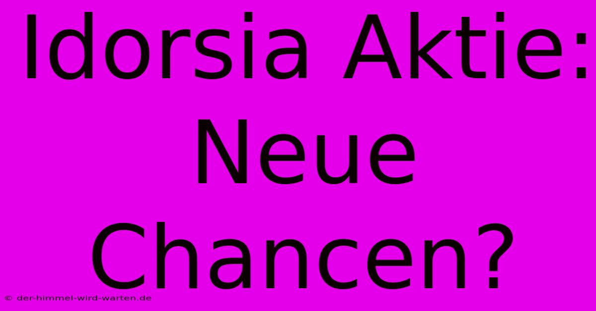 Idorsia Aktie: Neue Chancen?