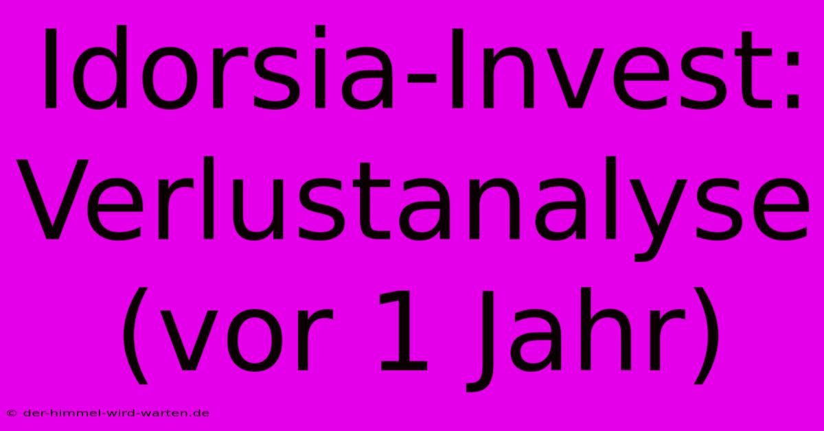 Idorsia-Invest: Verlustanalyse (vor 1 Jahr)