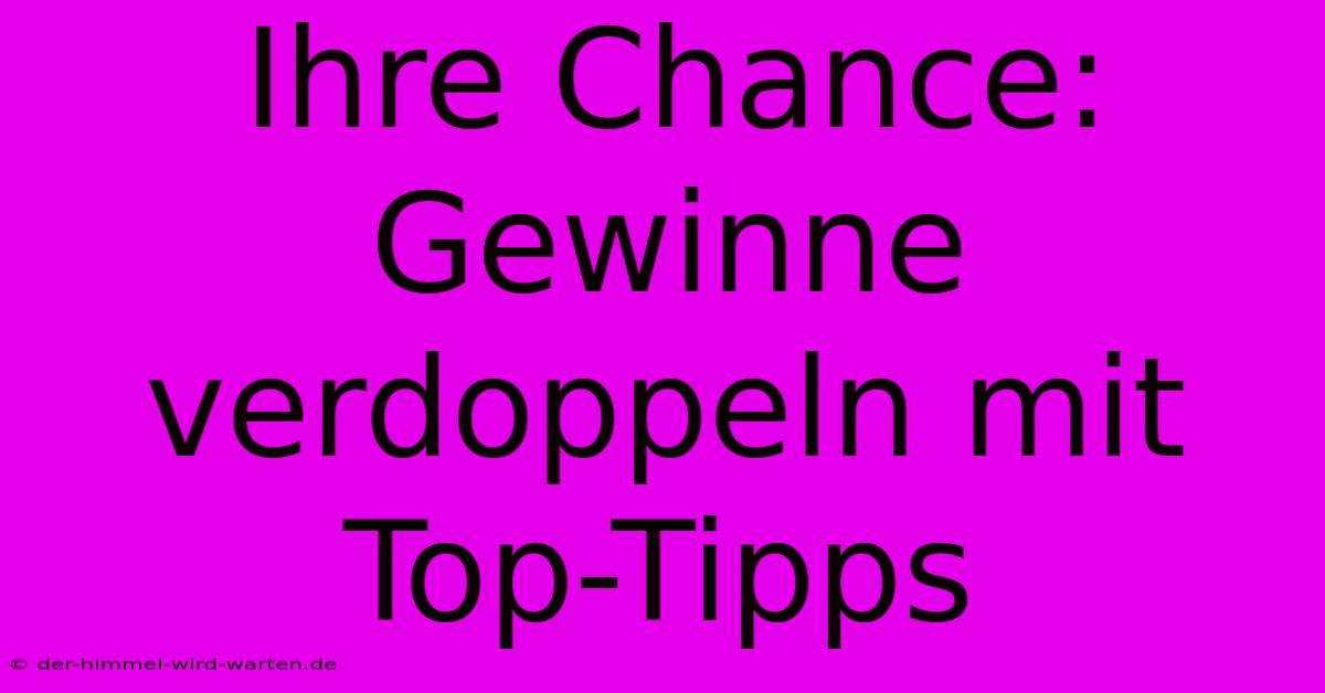 Ihre Chance:  Gewinne Verdoppeln Mit Top-Tipps