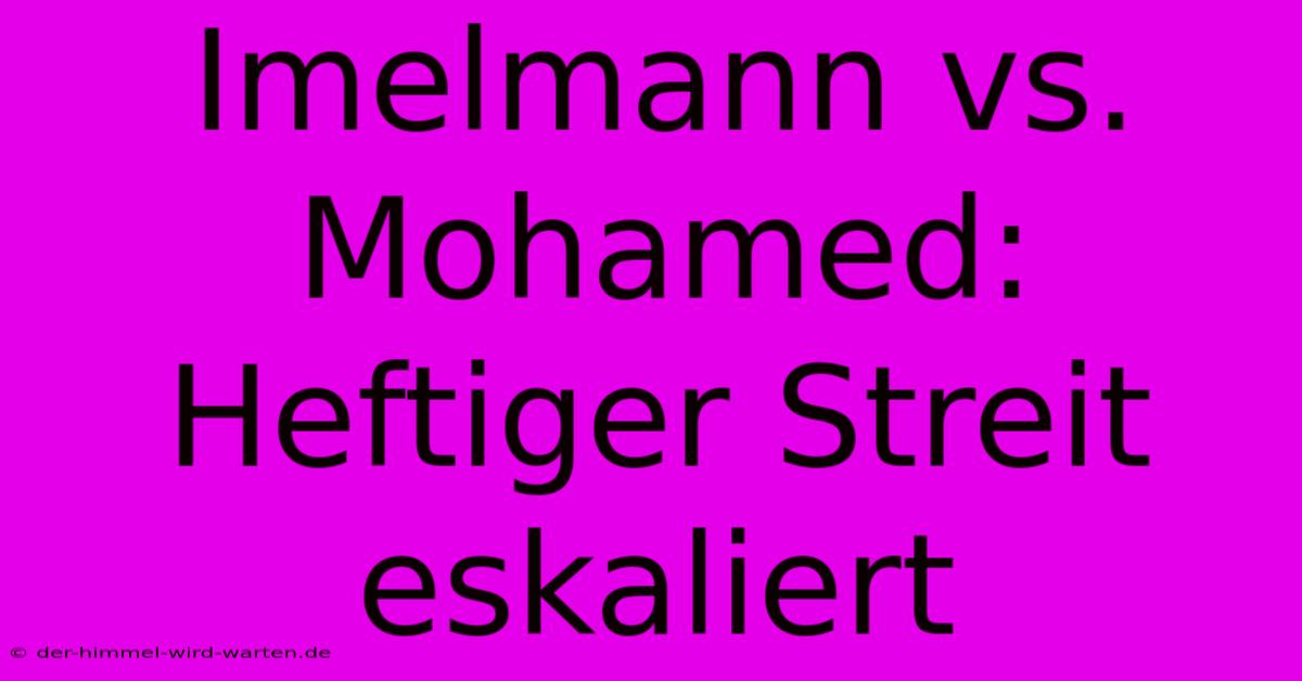 Imelmann Vs. Mohamed: Heftiger Streit Eskaliert