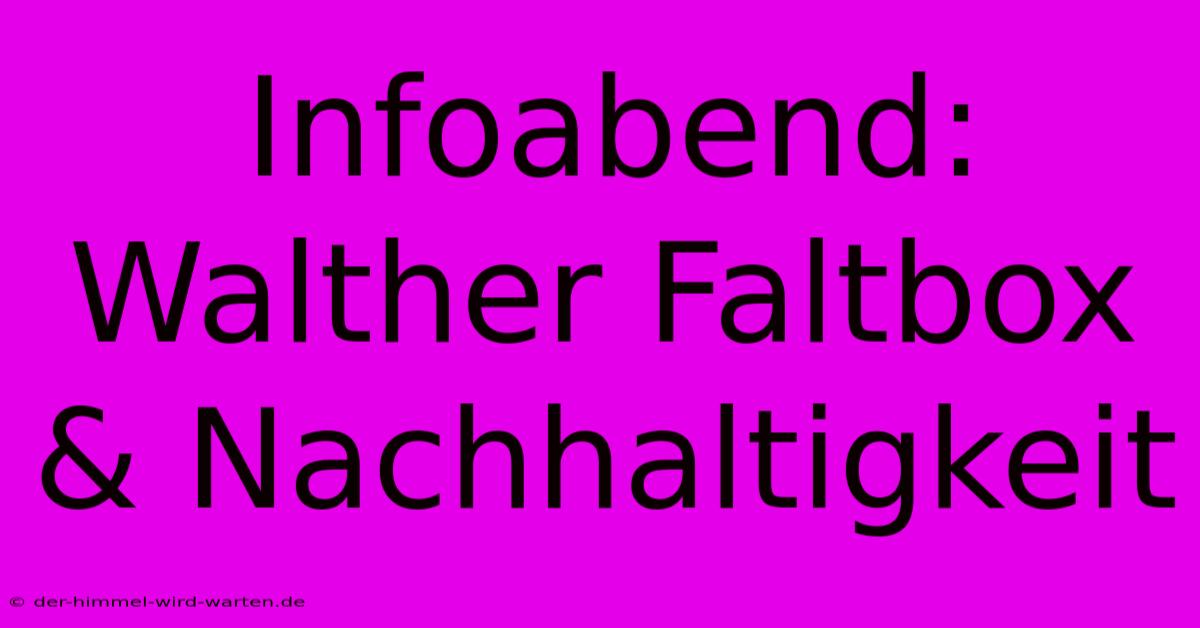 Infoabend: Walther Faltbox & Nachhaltigkeit