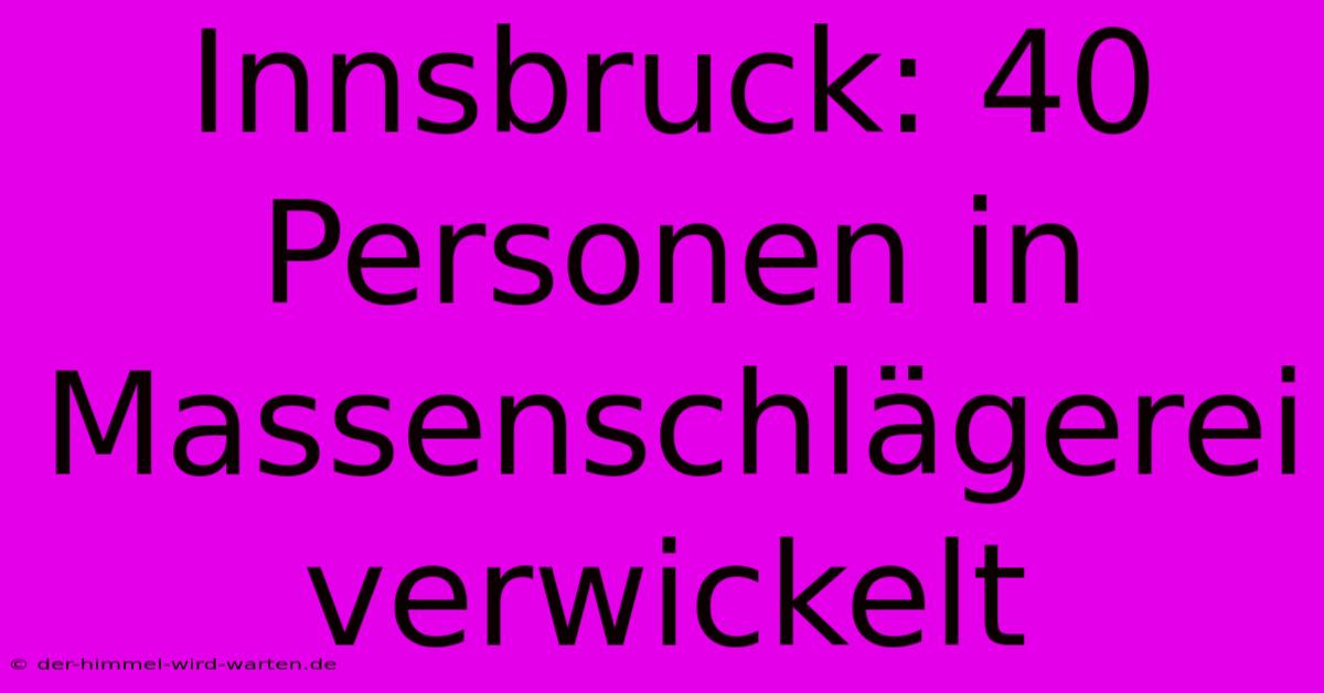 Innsbruck: 40 Personen In Massenschlägerei Verwickelt