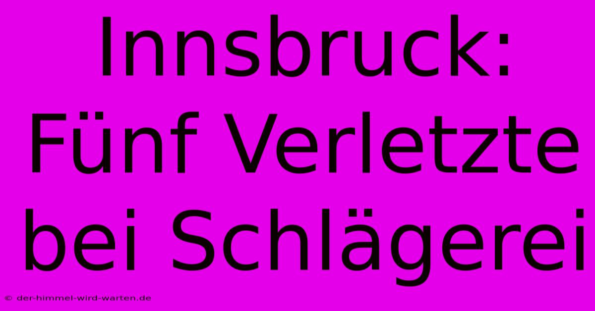 Innsbruck: Fünf Verletzte Bei Schlägerei