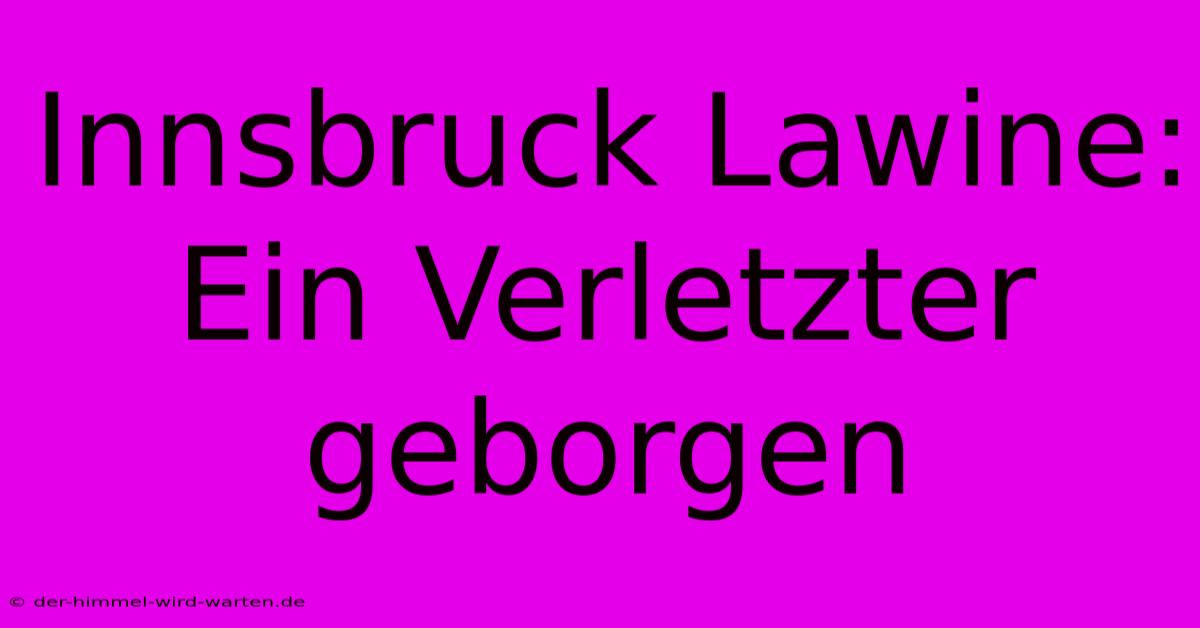 Innsbruck Lawine: Ein Verletzter Geborgen