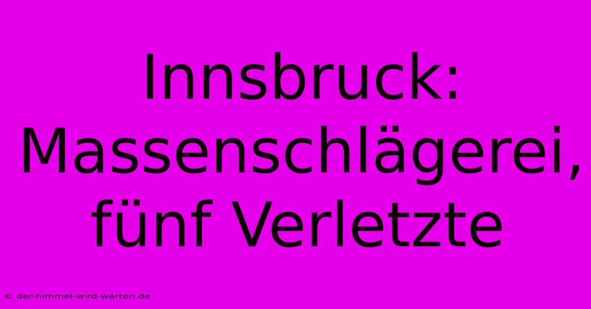 Innsbruck: Massenschlägerei, Fünf Verletzte