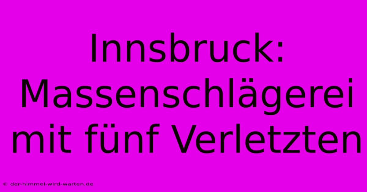 Innsbruck:  Massenschlägerei Mit Fünf Verletzten